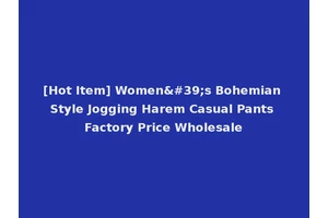 [Hot Item] Women's Bohemian Style Jogging Harem Casual Pants Factory Price Wholesale
