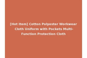 [Hot Item] Cotton Polyester Workwear Cloth Uniform with Pockets Multi-Function Protection Cloth