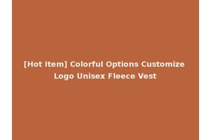 [Hot Item] Colorful Options Customize Logo Unisex Fleece Vest