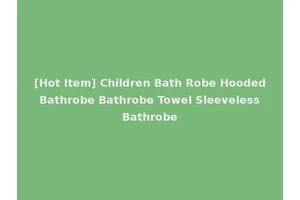 [Hot Item] Children Bath Robe Hooded Bathrobe Bathrobe Towel Sleeveless Bathrobe