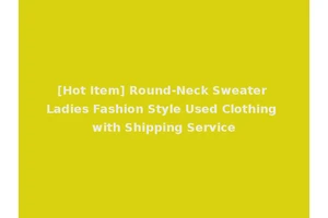 [Hot Item] Round-Neck Sweater Ladies Fashion Style Used Clothing with Shipping Service
