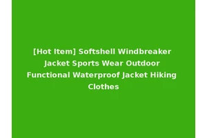 [Hot Item] Softshell Windbreaker Jacket Sports Wear Outdoor Functional Waterproof Jacket Hiking Clothes