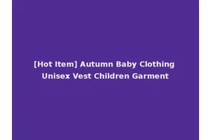 [Hot Item] Autumn Baby Clothing Unisex Vest Children Garment