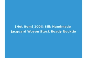 [Hot Item] 100% Silk Handmade Jacquard Woven Stock Ready Necktie