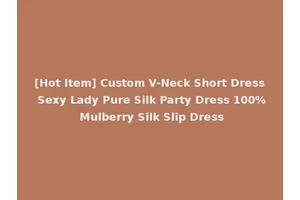 [Hot Item] Custom V-Neck Short Dress Sexy Lady Pure Silk Party Dress 100% Mulberry Silk Slip Dress