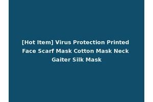 [Hot Item] Virus Protection Printed Face Scarf Mask Cotton Mask Neck Gaiter Silk Mask