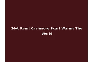 [Hot Item] Cashmere Scarf Warms The World