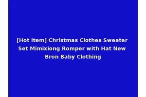 [Hot Item] Christmas Clothes Sweater Set Mimixiong Romper with Hat New Bron Baby Clothing