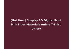 [Hot Item] Cosplay 3D Digital Print Milk Fiber Materials Anime T-Shirt Unisex