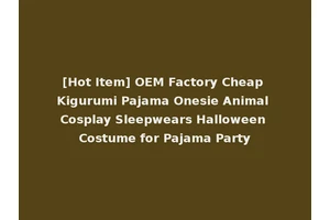 [Hot Item] OEM Factory Cheap Kigurumi Pajama Onesie Animal Cosplay Sleepwears Halloween Costume for Pajama Party