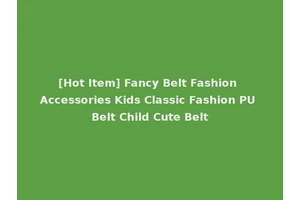 [Hot Item] Fancy Belt Fashion Accessories Kids Classic Fashion PU Belt Child Cute Belt