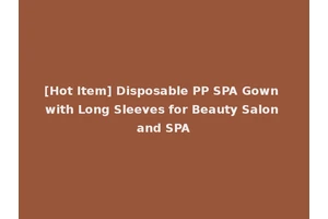 [Hot Item] Disposable PP SPA Gown with Long Sleeves for Beauty Salon and SPA