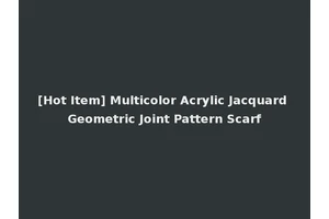 [Hot Item] Multicolor Acrylic Jacquard Geometric Joint Pattern Scarf