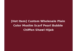 [Hot Item] Custom Wholesale Plain Color Muslim Scarf Pearl Bubble Chiffon Shawl Hijab