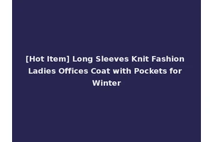 [Hot Item] Long Sleeves Knit Fashion Ladies Offices Coat with Pockets for Winter