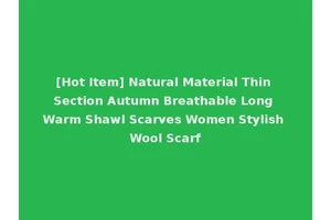 [Hot Item] Natural Material Thin Section Autumn Breathable Long Warm Shawl Scarves Women Stylish Wool Scarf