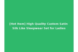 [Hot Item] High Quality Custom Satin Silk Like Sleepwear Set for Ladies