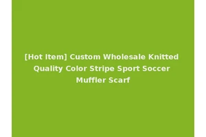 [Hot Item] Custom Wholesale Knitted Quality Color Stripe Sport Soccer Muffler Scarf