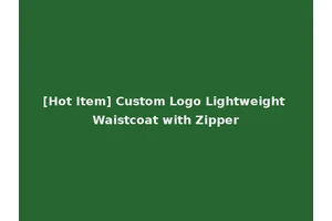 [Hot Item] Custom Logo Lightweight Waistcoat with Zipper