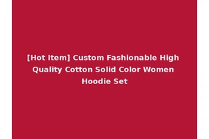 [Hot Item] Custom Fashionable High Quality Cotton Solid Color Women Hoodie Set