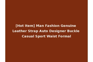 [Hot Item] Man Fashion Genuine Leather Strap Auto Designer Buckle Casual Sport Waist Formal