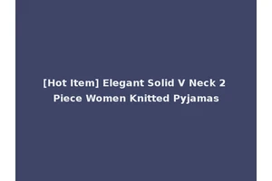 [Hot Item] Elegant Solid V Neck 2 Piece Women Knitted Pyjamas