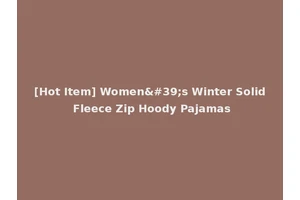 [Hot Item] Women's Winter Solid Fleece Zip Hoody Pajamas