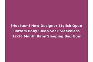[Hot Item] New Designer Stylish Open Bottom Baby Sleep Sack Sleeveless 12-18 Month Baby Sleeping Bag Gow