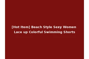 [Hot Item] Beach Style Sexy Women Lace up Colorful Swimming Shorts