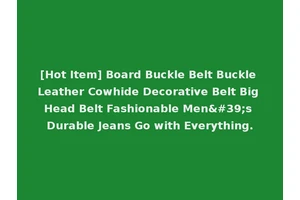 [Hot Item] Board Buckle Belt Buckle Leather Cowhide Decorative Belt Big Head Belt Fashionable Men's Durable Jeans Go with Everything.