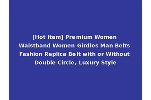 [Hot Item] Premium Women Waistband Women Girdles Man Belts Fashion Replica Belt with or Without Double Circle, Luxury Style