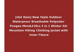 [Hot Item] New Style Outdoor Waterproor Breathable Polyester Pongee Men's 3 in 1 Winter Ski Mountain Hiking Climbing Jacket with Inner Fleece