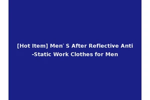 [Hot Item] Men′ S After Reflective Anti-Static Work Clothes for Men