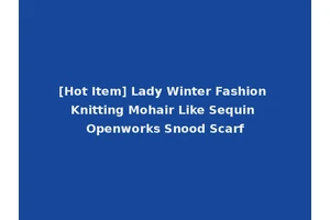[Hot Item] Lady Winter Fashion Knitting Mohair Like Sequin Openworks Snood Scarf