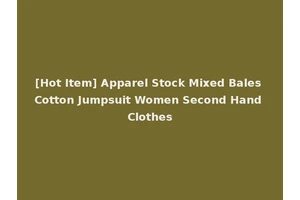 [Hot Item] Apparel Stock Mixed Bales Cotton Jumpsuit Women Second Hand Clothes