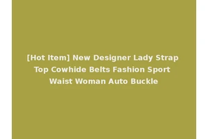 [Hot Item] New Designer Lady Strap Top Cowhide Belts Fashion Sport Waist Woman Auto Buckle