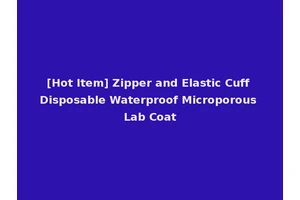 [Hot Item] Zipper and Elastic Cuff Disposable Waterproof Microporous Lab Coat