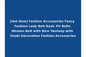 [Hot Item] Fashion Accessories Fancy Fashion Lady Belt Basic PU Belts Women Belt with Nice Twoloop with Studs Decoration Fashion Accessories