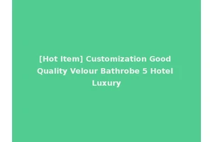 [Hot Item] Customization Good Quality Velour Bathrobe 5 Hotel Luxury
