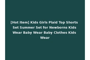 [Hot Item] Kids Girls Plaid Top Shorts Set Summer Set for Newborns Kids Wear Baby Wear Baby Clothes Kids Wear