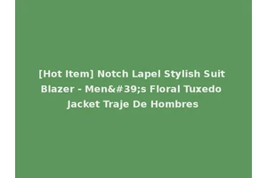 [Hot Item] Notch Lapel Stylish Suit Blazer - Men's Floral Tuxedo Jacket Traje De Hombres
