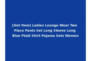 [Hot Item] Ladies Lounge Wear Two Piece Pants Set Long Sleeve Long Blue Plaid Shirt Pajama Sets Women