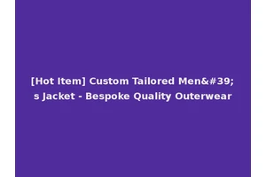 [Hot Item] Custom Tailored Men's Jacket - Bespoke Quality Outerwear