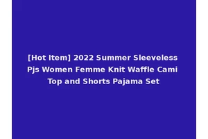 [Hot Item] 2022 Summer Sleeveless Pjs Women Femme Knit Waffle Cami Top and Shorts Pajama Set