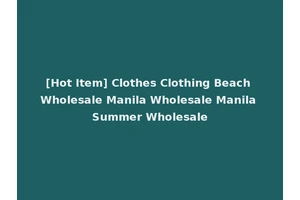 [Hot Item] Clothes Clothing Beach Wholesale Manila Wholesale Manila Summer Wholesale