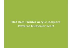 [Hot Item] Winter Acrylic Jacquard Patterns Multicolor Scarf