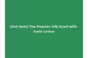 [Hot Item] The Popular Silk Scarf with Solid Colour