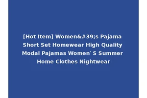 [Hot Item] Women's Pajama Short Set Homewear High Quality Modal Pajamas Women′ S Summer Home Clothes Nightwear