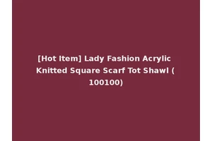 [Hot Item] Lady Fashion Acrylic Knitted Square Scarf Tot Shawl (100100)