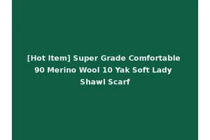 [Hot Item] Super Grade Comfortable 90 Merino Wool 10 Yak Soft Lady Shawl Scarf